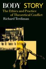 Body and Story af Richard (Professor of Literature and the History of Consciousness Terdiman