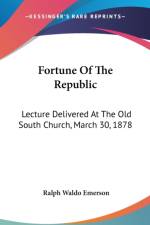 FORTUNE OF THE REPUBLIC: LECTURE DELIVER af Ralph Waldo Emerson