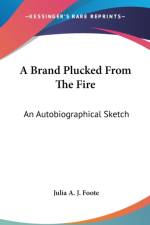 A BRAND PLUCKED FROM THE FIRE: AN AUTOBI af Julia A. J. Foote