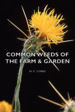 Common Weeds Of The Farm & Garden af Harold Long