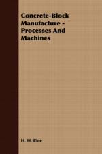 Concrete-Block Manufacture - Processes And Machines af H. H. Rice