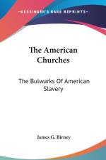 THE AMERICAN CHURCHES: THE BULWARKS OF A af James G. Birney