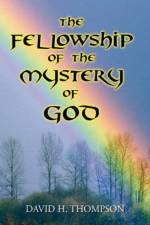 The Fellowship of the Mystery of God af David H Thompson