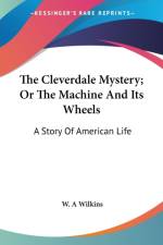 THE CLEVERDALE MYSTERY; OR THE MACHINE A af W. A WILKINS