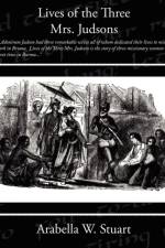 Lives of the Three Mrs Judsons af Arabella W Stuart