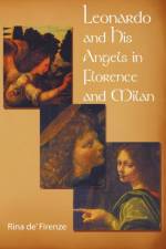 Leonardo and His Angels in Florence and Milan af Rina de' Firenze