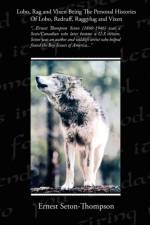 Lobo, Rag and Vixen Being The Personal Histories Of Lobo, Redruff, Raggylug and Vixen af Ernest Seton-Thompson