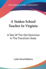 A YANKEE SCHOOL TEACHER IN VIRGINIA: A T af Lydia Wood Baldwin