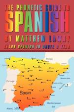 The Phonetic Guide to Spanish af Matthew Lawry