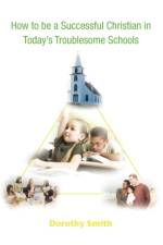 How to Be a Successful Christian in Today's Troublesome Schools af Dorothy Smith