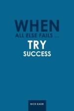When All Else Fails ... Try Success af Nick Kasik