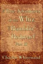 The True Adventures of the Whiz and Ramblin' Redscarf Part III af Charles Whisenand