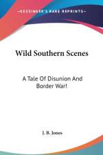 Wild Southern Scenes: A Tale Of Disunion And Border War!