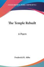 THE TEMPLE REBUILT: A POEM af Frederick R. Abbe