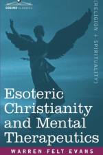 Esoteric Christianity and Mental Therapeutics af Felt Warren Evans
