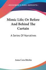 Mimic Life; Or Before And Behind The Curtain: A Series Of Narratives af Anna Cora Ritchie