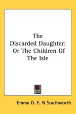 The Discarded Daughter: Or The Children Of The Isle af Emma D. E. N Southworth