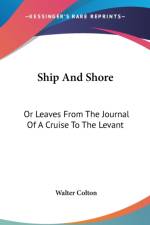 Ship And Shore: Or Leaves From The Journal Of A Cruise To The Levant af Walter Colton