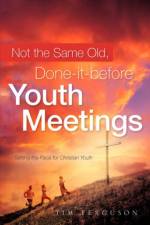 Not the Same Old, Done-it-before Youth Meetings af Tim Ferguson