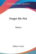 Forget-Me-Not: Poems af Lillian E. Curtis