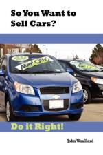 So You Want to Sell Cars? Do It Right! af John Woullard