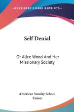 SELF DENIAL: OR ALICE WOOD AND HER MISSI af AMERICAN SUNDAY SCHO