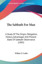 THE SABBATH FOR MAN: A STUDY OF THE ORIG af Wilbur F. Crafts