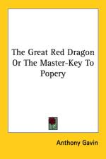 Great Red Dragon Or The Master-Key To Popery af Anthony Gavin
