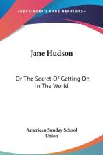 Jane Hudson: Or The Secret Of Getting On In The World af American Sunday School Union