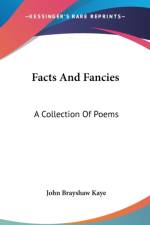 Facts And Fancies: A Collection Of Poems af John Brayshaw Kaye