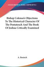 Bishop Colenso's Objections To The Historical Character Of The Pentateuch And The Book Of Joshua Critically Examined af A. Benisch