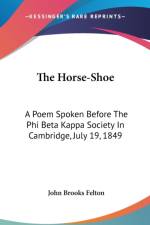 THE HORSE-SHOE: A POEM SPOKEN BEFORE THE af John Brooks Felton