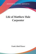 LIFE OF MATTHEW HALE CARPENTER af Frank Abial Flower