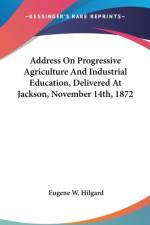 ADDRESS ON PROGRESSIVE AGRICULTURE AND I af Eugene W. Hilgard