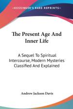 Present Age And Inner Life af Andrew Jackson Davis