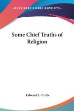 SOME CHIEF TRUTHS OF RELIGION af Edward L. Cutts