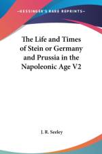 THE LIFE AND TIMES OF STEIN OR GERMANY A af J. R. Seeley