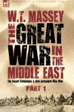 The Great War in the Middle East af W T Massey