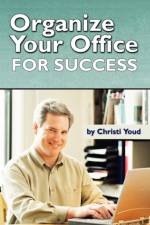 Organize Your Office For Success af Christi Youd
