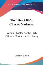 THE LIFE OF REV. CHARLES NERINCKX: WITH af Camillus P. Maes