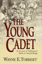 The Young Cadet, An Account of Tallahassee's Battle of Natural Bridge af Wayne E. Torbert