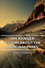 Oh Ranger! - A Story About The National Parks af Horace M. Albright