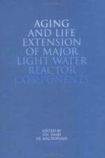 Aging and Life Extension of Major Light Water Reactor Components