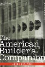 The American Builder's Companion af Asher Benjamin