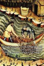 Sea Fishing for Amateurs - A Practical Book on Fishing from Shore, Rocks or Piers af Frank Hudson
