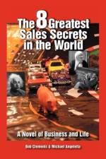 The 8 Greatest Sales Secrets in the World af Bob Clements