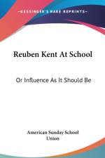 Reuben Kent At School: Or Influence As It Should Be af American Sunday School Union