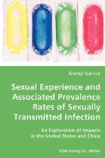 Sexual Experience and Associated Prevalence Rates of Sexually Transmitted Infection-An Exploration of Impacts in the United States and China af Ginny Garcia