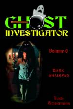 Ghost Investigator Volume 6 Dark Shadows af Linda Zimmermann