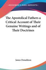 The Apostolical Fathers a Critical Account of Their Genuine Writings and of Their Doctrines